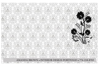 AMANDA BROWN • INTERIOR DESIGN PORTFOLIO • 774-218-8703
 