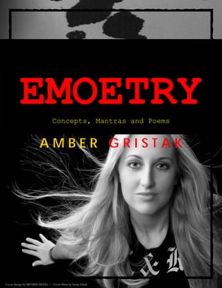 A M B E R G R I S T A K
EMOETRYConcepts, Mantras and Poems
Cover Design by BRYBER MEDIA / / / Cover Photo by Susan Elliott
 