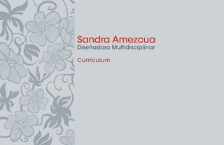 Sandra Amezcua
Diseñadora Multidisciplinar
Currículum
 