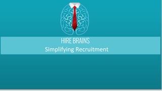 1
Simplifying Recruitment
 