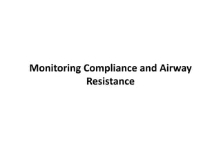 Monitoring Compliance and Airway
Resistance
 