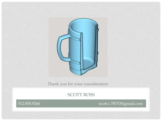 SCOTT ROSS
512.850.9266 scott.r.78733@gmail.com
Thank you for your consideration
 