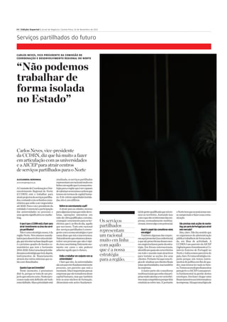 .
IV | Edição Especial | Jornal de Negócios | Quinta-Feira, 14 de Novembro de 2013
CARLOS NEVES, VICE-PRESIDENTE DA COMISSÃO DE
COORDENAÇÃO E DESENVOLVIMENTO REGIONAL DO NORTE
“Não podemos
trabalhar de
forma isolada
no Estado”
Carlos Neves, vice-presidente
daCCDRN, diz que hámuito afazer
em articulação com as universidades
e aAICEP paraatrair centros
de serviços partilhados parao Norte
ALEXANDRA NORONHA
anoronha@negocios,pt
AComissãodeCoordenaçãoeDes-
envolvimento Regional do Norte
(CCDRN) está a trabalhar para
atrairprojectosdeserviçospartilha-
dos,contandocomosfundoscomu-
nitáriosqueestãoasernegociados
até2020.Paraovice-presidenteda
entidadeéessencialaparticipação
das universidades no processo e
umaapostasignificativanomarke-
ting.
OqueéqueaCCDRNestáafazerpara
atrairinvestimentonaáreadosservi-
çospartilhados?
Nãoéumaestratégianossa,éda
regiãoNorte.Nósestamosmanda-
tadosparadesenvolverestaestraté-
gia,queiráestarnabasedaquiloque
éopróximoquadrodefundosco-
munitários que tem o horizonte
2014-2020.Estaéumadaspriorida-
desparaaestratégiaqueterá,depois,
instrumentos de financiamento
atravésdosváriossistemasquees-
tãoaserdesenhados.
Quantoéqueseráinvestido?
Neste momento, é prematuro
dizê-lo,porquesetratadeumpro-
jectoqueestáemcurso.Nestespro-
cessosnadaestádefinidoatétudo
estardefinido.Masaprioridadeestá
sinalizada,osserviçospartilhados
representamumracionalmuitoem
linhacomaquiloqueéanossaestra-
tégiaparaaregiãoqueésercapazes
devalorizarosrecursoseactivosque
temosemtermosdecapitalhuma-
no.Ede outrascapacidadesinstala-
das,istoé,emedifícios.
Refere-seconcretamenteaquê?
Aatrairparaascidades,mesmo
paraalgumaszonasqueestãodevo-
lutas, operações intensivas em
mão-de-obraqualificadae,comisso,
conseguircrescimentoparaoster-
ritórios,queé,nofimdodia, aquilo
que nos move. Todo este racional
dos serviçospartilhadoséconver-
gentecomanossaestratégiaeépor
causadissoquenósainscrevemos.
Naturalmentequeestamosadesen-
volverumprocessoquenãoérápi-
do,temoseutiming.Estánestemo-
mento em curso e não poderei
adiantaraquiloqueéofuturo.
Estãoatrabalharemconjuntocomas
universidades?
Claroquesim.Asuniversidades
sãoumparceirofundamentalneste
processo, um parceiro que está a
montante.Maséimportanteparaas
empresasquesãotomadorasdesse
capitalhumano,masquetambém
têm os seus núcleos de formação.
Alimentamesteactivofundamen-
taldegentequalificadaquenóste-
mosnoterritório.Juntandoisso
comoquesãoosinteressesdasem-
presas,nomeadamentemultina-
cionais,temosalgocompotencial.
Qualéopapeldasconsultorasnesta
estratégia?
Tambémalgumasdasempre-
sasaquipresentes[naconferência]
equesãoprescritorasdessesmes-
monegóciosfazempartedaestra-
tégia. Em fóruns internacionais,
identificamquaissãoosterritórios
emtodoomundomaisatractivos
para instalar as acções dos seus
clientes.Portantoháaquiumaló-
gicade sinalizaraosclientesfinais
estasoportunidades,mastambém
àsempresas.
Amaiorpartesãoconsultoras
multinacionaisqueestãoelaspró-
priasmuitoatentasaverosterritó-
riosmaiscompetitivosporquetêm
estatísticassobreisso.Eportanto
oNortetemqueseposicionarnes-
secampeonatoefazerasuacomu-
nicação.
Sãoprecisasmaisacçõesdemarke-
ting porpartedePortugalparaatrair
estemercado?
Sim,claro.Nãofazsentidoque
os organismos daadministração
públicatrabalhemdeformaisola-
da, em ilhas de actividade. A
CCDRNéumparceirodaAICEP
(AgênciaparaoInvestimentoeCo-
mércio Externo de Portugal) no
Norteetodossomosparceirosdo
país,claro.Eéumaestratégiacon-
junta porque nós temos instru-
mentosdepolíticaemfimdequa-
dro,masiremostermaisnofutu-
ro.Temososenvelopesfinanceiros
paragerireaAICEPéumaparcei-
rafundamental nagestão destes
envelopes.Emfazerchegarestes
financiamentosaosinteressadose
àsempresas.Háaquiumalógicade
Serviços partilhados do futuro
Os serviços
partilhados
representam
um racional
muito em linha
com aquilo
que é a nossa
estratégia
para a região.
 