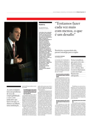 .
Jornal de Negócios | Quinta-Feira, 14 de Novembro de 2013 | Edição Especial | V
parceriaóbviaqueexistiuevaivol-
taraexistir.
Émaisdifícilnegociarestesassuntos
comasuniversidadesmaiores?Como
adoPorto?Comoéquevocêscontor-
namesseproblema?
Não podemos forçar a que as
universidadesolhemparaestaes-
tratégiacomoumdosprincipaisca-
minhosparaescoarmuitosdosdi-
plomadosquetêmfracaemprega-
bilidade.Asuniversidadestêmum
problemadetaxadeempregabili-
dadeeesseéumdosindicadores
que não tenho dúvidas fará com
quemuitosalunosescolhamauni-
versidade‘x’emdetrimentoda‘y’.
Este exercício de marketing,
sensibilizaçãoeconvencimentoé
umque fazemostodososdias.As
universidadesmaispequenases-
tãoemoutrosterritóriosetêmou-
traagilidadeesãomaissensíveis.A
forma como se desenrola passa
muito pelas pessoas que estão à
frentedasequipasreitorais.Issoé
umpoucoadiferençaentrePMEe
outrasempresas.
Asempresasmaispequenassão
maiságeis.Estamosafazerumtra-
balhojuntodosgrandespólosuni-
versitários(Porto,Minho,Braga,
Guimarães,VianaeBragançaque
tambémtemumpolitécnicoim-
portanteequepodeespecializar-
se em várias temáticas como as
TecnologiasdeInformaçãoeMul-
timédiaepodeserútilparainsta-
laralgumasoperaçõesfocadasnes-
sastemáticas.Hátodoumprogra-
made especialização que depois
queremos fazer na óptica do
marketingterritorialparaosclien-
tesquepodem olharparaaregião
donortecomoumdestinoprefe-
rencialemdetrimentodeoutros.
Porqueestaremossempreacom-
petir à escala global e nomeada-
mentenaEuropa.
Ricardo Castelo
ALEXANDRA NORONHA
anoronha@negocios.pt
A Comissão de Coordenação e
Desenvolvimento Regional do
Norte(CCDRN)temapostadoem
mostrar a sua estratégia para o
sectordosserviçospartilhadosno
Porto, apesar das dificuldades
com as restrições orçamentais.
CarlosNevesdizqueasempresas
estãointeressadasno‘know-how’
que existe nacidade em tecnolo-
gias,porexemplo.
Dequeformaestãoosconstrangimen-
tosorçamentaisaafectaravossaacti-
vidade?
Desdelogoafectamonossoor-
çamento de funcionamento, mas
issoéavida.Tentamosfazercada
vez mais com menos, o que é um
desafio para o Estado português
também. Não vamos deixarde fa-
zeraquiloqueéútil,claro.Estaste-
máticas, que paranós são funda-
mentais,irãocontinuarateresfor-
çodosrecursoshumanoseumen-
velope financeiro adequado àdi-
mensãodasnossaspossibilidades
deacçõesquesãoporvezesdepe-
dagogiajuntodasuniversidadese
empresasquetêmqueseposicio-
narmaisemtermosdecomunica-
çãojuntodos clientesdemercado-
alvoquenósqueremosatingir.
Quetipodeempresassetêm mostra-
dointeressadaseminstalarestescen-
tros?
São empresas em torno das
Tecnologias de Informação. São
osserviçosclássicos.Porexemplo,
o conceito de teletrabalho aqui
funcionarelativamentebem.Seja
nalógicado‘outsourcing’puroou
do serviço aclientes existem mi-
lhares de pessoas a trabalhar na
regiãoNortedoPaísparaessetipo
deoperações.
Trabalham em centros de en-
genharia, serviços intensivos de
conhecimentoeespecializado.Há
outras operações para serviços
queasprópriasempresaspodem
concentrar ou seja, não são para
foramasdentrodasprópriasem-
presas, do mesmo grupo para os
serviçospartilhados,apoioadmi-
nistrativo,financeiro.Lógicasum
poucodiversas.
MashágrandescentroscomoodaAdi-
das..
Sim,temfeitoodesenvolvimen-
todeprodutonoNorte,engenharia
deprodutoedeprocesso.Odesen-
volvimento de ‘software’ ou BPO
(externalizaçãodefinanças).Não
existeumapanópliagrandeporque
aindaestamosaconstruiranossa
massacrítica.Aáreados‘contact’e
‘call centers’ é também uma área
clássica. E existemmuitas opera-
çõesdessasaNorteeemtodooPaís.
“Tentamos fazer
cada vez mais
com menos, o que
é um desafio”
Restrições orçamentais não
param estratégiaparaaregião
Estas temáticas,
que para nós são
fundamentais,
irão continuar
a ter esforço dos
recursos humanos
e um envelope
financeiro
adequado.
As universidades
têm um problema
de taxa de
empregabilidade
e esse é um
indicador que
fará com que os
alunos escolham
uma instituição.
PERFIL
Carlos Neves é bem conhecedor
dos méritos das universidades
do Norte, que agoraqueratrair
paraarede de conhecimentos
que pode trazerinvestimentos à
região. É licenciado em
EngenhariaMetalomecânicana
Universidade do Minho e
frequentao mestrado de
Sistemas de Informação na
mesmainstituição de ensino.
Passou porvárias empresas
onde ocupou cargos com
responsabilidade naáreada
engenharia. Foi engenheiro de
projecto naempresaMaquisis,
daQualidade naBA- Fábricade
Vidros Barbosa&Almeida,
directordo estaleiro central da
EmpresaJ. Gomes – Sociedade
de Construções do Cávado.
Trabalhou aindanaGasaire na
Sevenforma. Assumiu
posteriormente o cargo de
directorExecutivo daordem
dos Engenheiros – Região Norte.
Natural de Vilado Conde,
assumiu depois avice-
-presidênciadaComissão
de Coordenação
e Desenvolvimento Regional
do Norte.
UM ENGENHEIRO NA
PROMOÇÃO DO NORTE
 