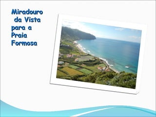 Miradouro  da Vista para a Praia Formosa 