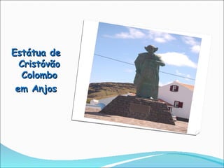 Estátua de Cristóvão Colombo em Anjos 