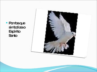 Pomba que simboliza o Espírito Santo 