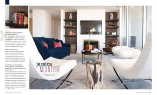 24 | AMERICAN LIFESTYLE MAGAZINE AMERICAN LIFESTYLE MAGAZINE | 25
»Have you always wanted to
become a designer?
Yes. I was creative, loved art, and grew up
in a home where I would find my mother
moving furniture, hanging and rehanging
art, and even painting the stair rail. I think it
was a natural path for me to take. It became
official when I was as an eighteen-year-old
freshman in college declaring a major.
What inspires you?
Anything and everything! Inspiration for
me can be as obvious as travel and as
subtle as a muted tone in a fallen leaf. It
is everywhere. But when I need to feel
inspired, I turn off my devices and look to
nature, fresh air, and books and magazines,
which are too often neglected these days.
In addition to your interior
design degree, how has your
degree in art history influenced
your work?
Art is an important part of any design, so my
degree in art history has definitely affected
my work. It has helped me to understand
different styles, eras, and influences of
artwork, but it has also helped to influence
my projects as a whole. Interior design isn’t
just about selecting objects—it is about a
complete environment. The more educated
you are in all elements of interior design (art,
lighting, textiles, etc.), the more successful
your designs will be.
photography jenifer mcneil baker
text jessica mcintyre
jessica
MCINTYRE
 