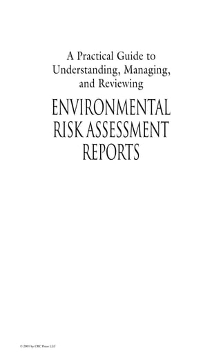 A Practical Guide to
Understanding, Managing,
and Reviewing
Environmental
Risk Assessment
Reports
© 2001 by CRC Press LLC
 