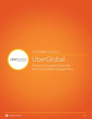 2014
CUSTOMER SUCCESS
UberGlobal
Enhancing Support and Sales
with Personalized Engagement
 