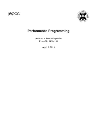 Performance Programming
Aristotelis Kotsomitopoulos
Exam No. B084151
April 1, 2016
 