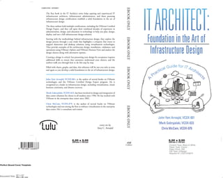 The first book in the IT Architect series helps aspiring and experienced IT
infrastructure architects, infrastructure administrators, and those pursuing
infrastructure design certifications establish a solid foundation in the art of
infrastructure design.
The three authors hold multiple certifications, including the VMware Certified
Design Expert, and they call upon their combined decades of experience in
administration, design, and education in technology to help you plan, design,
deploy, and test a full infrastructure design solution.
Starting with the methodology behind infrastructure design, they explore the
design process through a case study that highlights a company that wants to
support datacenter and desktop solutions using virtualization technologies.
They provide examples of the architecture design, installation, validation, and
operations using VMware vSphere and VMware Horizon View and analyze the
design choices along with alternative options.
Creating a design is critical, but presenting your design for acceptance requires
additional skills to ensure that customers understand your choices, and the
authors walk you through how to do this step by step.
Filled with charts, graphs, and data, this reference will be one you refer to time
and again as you develop a solid foundation in the art of infrastructure design.
John Yani Arrasjid, VCDX-001, is the author of several books on VMware
technologies and the VMware Certified Design Expert program. He is
recognized as a leader in infrastructure design, including virtualization, cloud,
business continuity, and disaster recovery.
Mark Gabryjelski, VCDX-023, has been involved in design and integration of
data center solutions for clients in all markets since 1996. He has worked with
VMware in the enterprise data center since 2002.
Chris McCain, VCDX-079, is the author of several books on VMware
technologies and was among the first to embrace virtualization in the enterprise
data center. He’s a consultant and trainer.
cover art by
Amy C. Arrasjid
Computers - Internet
	EBOOKONLY	EBOOKONLY	EBOOKONLY	EBOOKONLY
 