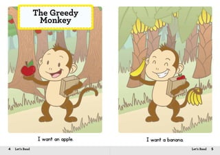 4 Let’s Read 5Let’s Read
I want an apple.
The Greedy
Monkey
I want a banana.
 