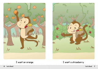 6 Let’s Read 7Let’s Read
I want an orange. I want a strawberry.
 