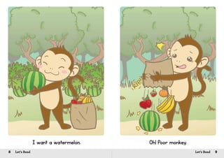 8 Let’s Read 9Let’s Read
I want a watermelon. Oh! Poor monkey.
 