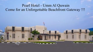 Pearl Hotel - Umm Al Quwain
Come for an Unforgettable Beachfront Gateway !!!
 
