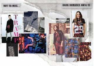 DARK ROMANCE AW14/15NOT TO MISS....
NEW PRINT DIRECTION
SURFACE TEXTURE + EMBELLISHMENT
 