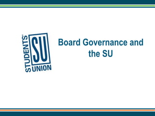 Board Governance and
the SU
 