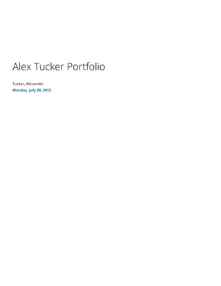 Alex Tucker Portfolio
Tucker, Alexander
Monday, July 20, 2015
 