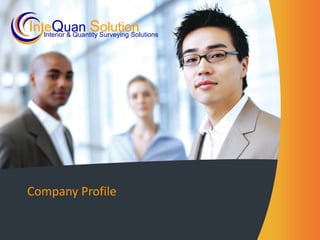 Company Profile
Interior & Quantity Surveying Solutions
InteQuan Solution
 