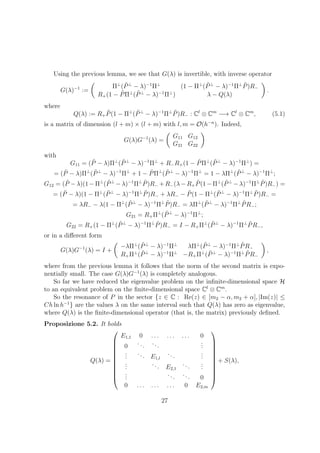 Using the previous lemma, we see that G(λ) is invertible, with inverse operator
G(λ)−1
:=
Π⊥
( ˜P⊥
− λ)−1
Π⊥
(1 − Π⊥
( ˜P⊥
− λ)−1
Π⊥ ˜P)R−
R+(1 − ˜PΠ⊥
( ˜P⊥
− λ)−1
Π⊥
) λ − Q(λ)
.
where
Q(λ) := R+
˜P(1 − Π⊥
( ˜P⊥
− λ)−1
Π⊥ ˜P)R− : Cl
⊗ Cm
−→ Cl
⊗ Cm
, (5.1)
is a matrix of dimension (l + m) × (l + m) with l, m = O(h−n
). Indeed,
G(λ)G−1
(λ) =
G11 G12
G21 G22
with
G11 = ( ˜P − λ)Π⊥
( ˜P⊥
− λ)−1
Π⊥
+ R−R+(1 − ˜PΠ⊥
( ˜P⊥
− λ)−1
Π⊥
) =
= ( ˜P − λ)Π⊥
( ˜P⊥
− λ)−1
Π⊥
+ 1 − ˜PΠ⊥
( ˜P⊥
− λ)−1
Π⊥
= 1 − λΠ⊥
( ˜P⊥
− λ)−1
Π⊥
;
G12 = ( ˜P −λ)(1−Π⊥
( ˜P⊥
−λ)−1
Π⊥ ˜P)R− +R−(λ−R+
˜P(1−Π⊥
( ˜P⊥
−λ)−1
Π⊥ ˜P)R−) =
= ( ˜P − λ)(1 − Π⊥
( ˜P⊥
− λ)−1
Π⊥ ˜P)R− + λR− − ˜P(1 − Π⊥
( ˜P⊥
− λ)−1
Π⊥ ˜P)R− =
= λR− − λ(1 − Π⊥
( ˜P⊥
− λ)−1
Π⊥ ˜P)R− = λΠ⊥
( ˜P⊥
− λ)−1
Π⊥ ˜PR−;
G21 = R+Π⊥
( ˜P⊥
− λ)−1
Π⊥
;
G22 = R+(1 − Π⊥
( ˜P⊥
− λ)−1
Π⊥ ˜P)R− = I − R+Π⊥
( ˜P⊥
− λ)−1
Π⊥ ˜PR−,
or in a diﬀerent form
G(λ)G−1
(λ) = I +
−λΠ⊥
( ˜P⊥
− λ)−1
Π⊥
λΠ⊥
( ˜P⊥
− λ)−1
Π⊥ ˜PR−
R+Π⊥
( ˜P⊥
− λ)−1
Π⊥
−R+Π⊥
( ˜P⊥
− λ)−1
Π⊥ ˜PR−
,
where from the previous lemma it follows that the norm of the second matrix is expo-
nentially small. The case G(λ)G−1
(λ) is completely analogous.
So far we have reduced the eigenvalue problem on the inﬁnite-dimensional space H
to an equivalent problem on the ﬁnite-dimensional space Cl
⊗ Cm
.
So the resonance of P in the sector {z ∈ C : Re(z) ∈ [m2 − α, m2 + α], |Im(z)| ≤
Ch ln h−1
} are the values λ on the same interval such that Q(λ) has zero as eigenvalue,
where Q(λ) is the ﬁnite-dimensional operator (that is, the matrix) previously deﬁned.
Proposizione 5.2. It holds
Q(λ) =











E1,1 0 . . . . . . . . . 0
0
...
...
...
...
... E1,l
...
...
...
... E2,1
...
...
...
... ... 0
0 . . . . . . . . . 0 E2,m











+ S(λ),
27
 