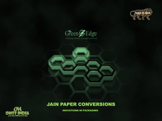 JAIN PAPER CONVERSIONS
INOVATIONS IN PACKAGING
MAKE IN INDIA
 