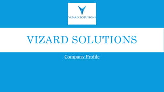 VIZARD SOLUTIONS
Company Profile
 