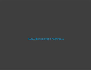 Kaela Burmeister | Portfolio
 