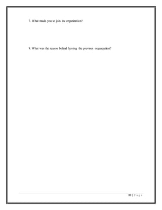 83 | P a g e
7. What made you to join the organization?
8. What was the reason behind leaving the previous organization?
 