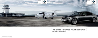 BMW Security                                                             BMW  Series
                                        Vehicles                                                                 High Security




                                        www.bmw-security-        Sheer                                                                Sheer
                                        vehicles.com        Driving Pleasure                                                     Driving Pleasure




                                                                               THE BMW 7 SERIES HIGH SECURITY.
                                                                                SECURITY REDEFINED.



SC3162184, Printed in Germany 08/2009
 