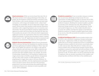 PwC | PwC’s Human Resources Technology Survey 17
PaaS extensions: While our survey found that only 16% of
HR cloud customers were taking advantage of this today, we
predict the development of HR functionality extensions using
PaaS will play a role in nearly all projects as more and more large
enterprises—with unique and complex needs—adopt cloud
technology. As an example, one of our clients had a unique “team
award” process where team members could nominate themselves
and others, with a supporting business case, for monetary year-
end awards. The process provided for numerous opportunities for
approvers to review and revise before the final sign-off. Since this
functionality was not part of the delivered cloud compensation
application used by the organization, PaaS was used to build the
needed functionality. A process that was going to require a manual
work-around or “one-off” application can now be automated and
integrated as an extension of the delivered cloud application.
Robotic Process Automation: Robotic Process Automation
(RPA) is software that lays the foundation for machine learning
and future applications of artificial intelligence. Where rules and
logic can be applied, the software can conduct a task with far
greater efficiency and with fewer errors. RPA is relatively easy
to deploy and is particularly useful for HR tasks related to the
processes that span multiple systems. For example, the action
of onboarding, transferring, or off-boarding an employee may
trigger process steps in benefits, payroll, identity management
and up to fifty other systems. An RPA application can be
programmed to trigger these steps to increase efficiency. To
maximize value with RPA, a few key implementation principles
need to be kept in mind: choose processes that maximize
productivity or are front-end processes that would benefit from
a reduction in human error, automate as much as possible, and
aim for 100% auditability.
Predictive analytics: If you can predict voluntary attrition
you can prevent it. Reducing attrition by just 1% in an
organization of 5,000 employees with an attrition rate of 10%
can save approximately $3.75 million. And that’s just one use of
predictive analytics. Building the statistical models to predict
an outcome is the relatively easy task. More difficult is the
behavioral change needed to act on the predictions. Testing
each model is important, too. Pilot studies should be done
to review the validity of predictions against actual behavior.
Predictive analytics is a largely untapped opportunity today.
In our survey, only 24% say predictive analytics is a priority
for the next year.
Artificial Intelligence (AI): Business leaders believe that
AI will be a key contributor to gaining a business advantage
in the future.3
Applications in HR can range from avoiding
gender bias in recruiting to predicting turnover or profitability
through sentiment analysis of call records, social media data,
or other internal data. Most HR software vendors will soon
release products that will help hiring managers decide which
candidates to pursue for a given job and what attributes in their
profile might be a good fit. They’ll even suggest what interview
questions to ask. AI will be able to do this by analyzing the data
of employees who are already succeeding in the company and
comparing these attributes with those in the candidate pool.
3 PwC, Bot.Me: A Revolutionary Partnership, April 2017.
 