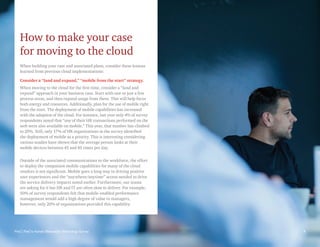 PwC | PwC’s Human Resources Technology Survey 5
How to make your case
for moving to the cloud
When building your case and associated plans, consider these lessons
learned from previous cloud implementations:
Consider a “land and expand,” “mobile from the start” strategy.
When moving to the cloud for the first time, consider a “land and
expand” approach in your business case. Start with one or just a few
process areas, and then expand usage from there. This will help focus
both energy and resources. Additionally, plan for the use of mobile right
from the start. The deployment of mobile capabilities has increased
with the adoption of the cloud. For instance, last year only 4% of survey
respondents noted that “any of their HR transactions performed on the
web were also available on mobile.” This year, that number has climbed
to 20%. Still, only 17% of HR organizations in the survey identified
the deployment of mobile as a priority. This is interesting considering
various studies have shown that the average person looks at their
mobile devices between 45 and 85 times per day.
Outside of the associated communications to the workforce, the effort
to deploy the companion mobile capabilities for many of the cloud
vendors is not significant. Mobile goes a long way in driving positive
user experiences and the “anywhere/anytime” access needed to drive
the service delivery impacts noted earlier. Furthermore, our teams
are asking for it but HR and IT are often slow to deliver. For example,
50% of survey respondents felt that mobile-enabled performance
management would add a high degree of value to managers,
however, only 20% of organizations provided this capability.
5
PwC | PwC’s Human Resources Technology Survey
 