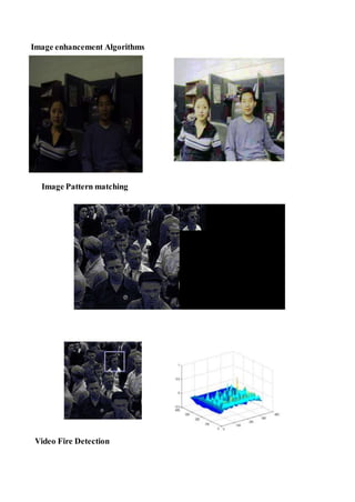 Image enhancement Algorithms
Image Pattern matching
Video Fire Detection
 