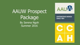 By Serena Ngoh
Summer 2016
AAUW Prospect
Package
 