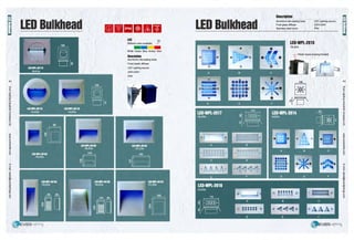 LED Bulkhead
42
••• ••LED
Different color available
--White Green Blue Amber Red
Description
Aluminium die-casting body
Frost plastic diffuser
LED Lighting source
220V-240V
IP54
LED Bulkhead
Description
Aluminium die-casting body
Frost glass diffuser
Stainless steel cover
LED Lighting source
220V-240V
IP54
LED·WPL-2015
16LEDs
Plastic recess housing included
(!)
43
m
~
r-
ce·
;:?;
5·
cc
5"
a.
c:
!!?.
~
()
0
3
"O
DI
::I
'<
~
~CD
ai
15-
Q,
s=
83
m
3
~
Cll
DI
CD"
Cll
(9)
CD
ai::!.
ce·
~
::I
cc
Cll
0
0
3
 
