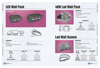 60
LED Wall Pack
Weight: 9Lbs
Weight: 14Lbs
Specifications:
• Cut-off 90 ° • CRI: 72.7
• Cree Led Chips •Optional photocell: 120/208/240/277V
•Input Volts: 100-277V/347V 50/60Hz, 347V/60Hz
• CCT: 4000K/5000K
•Optional Surge Protection: Input 120-277V, 347-480V
Item No. LEO·MHL·3103A LEO·MHL·31038
Input Watts 54W sow
PF 0.9945 0.9935
THO 4.47/120V 13.77/277V 1.6/120V 10.18/277V
Efficiency 85.82-89.52Lm/W 88.06-90.94Lm/W
Total lnltlal Lumen Output 4500.3-4826.Slm 6611.3-6834.7Lm
Replaceable MH175W Replaceable MH250W
40W Led Wall Pack
1r-1somm l -270mm - 1
I
Q rm
Specifications:
• Cree Led Chips
• Input Volts: 100-277V/347V 50/60Hz, 347V/60Hz
• CCT: 4000K/5000K
• CRI: 72.7
•Optional photocell: 120/208/240/277V
LED·MHL-3101'
Input Watts
PF
THO
Efficiency
Total Initial Lumen Output
54W
0.9945
4.47/120V 13.77/277V
85.82-89.52Lm/W
4500.3-4826.SLm
Replaceable MH175W
Led Wall Sconce
Specifications:
• Cree Led Chips
• Input Volts: 100-277V/347V 50/60Hz, 347V/60Hz
• CCT: 4000K/5000K
• CRI: 72.7
• Optional photocell: 120/208/240/277V
•Optional Surge Protection: Input 120-277V, 347-480V
Item No. LEO·MHL·3105A LEO·MHL·31058
Input Watts 38.56W 55.5W
PF 0.98 0.98
THO 16.63/120V 18.96/277V 9.08/120V 19.27/277V
EHlclency 93.88-100.72Lm/W 85.34-89.67Lm/W
Total Initial 3620.35-3842.3Lm 4740.70-4988.30Lm
Lumen Output Replaceable MH175W Replaceable MH250W
61
m
~
r-
ce"
;:?;
5·
cc
5"
a.
c:
!!?.
~
()
0
3
"O
DI
::I
'<
~
m
3
~
Cll
DI
m
t::!.
ce·
~
::I
cc
Cll
83
 