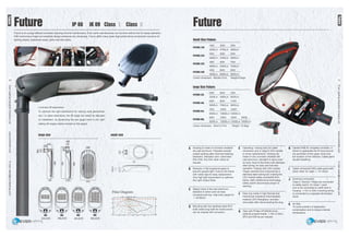 EverLightingIndustrialCompanyLtd.www.everledlite.comE-mail:sales@everlightings.com
EverLightingIndustrialCompanyLtd.www.everledlite.comE-mail:sales@everlightings.com
10 11
Future IP 66 IK 09 Class Ⅰ Class Ⅱ
Future is an energy-efficient luminaire requiring minimal maintenance. Even some maintenances can be done without tool for easily operation.
With harmonious shape and aesthetic design enhances any landscape. Future offers many types high-performance photometric solutions for
lighting streets, pedestrian areas, parks and bike paths.
Luminaire tilt adjustment
To optimize the light distribution for varying road geometries
and / or glare restrictions, the tilt angle can easily be adjusted
on installation, by positioning the two spigot bolts in the right
setting (tilt angles clearly marked on the spigot)
large size small size
Future
Housing is made of corrosion resistant
die-cast aluminum. Polyester powder
coated painting after chemical washing
treatment. Standard color: sand blast
RAL7035. Any RAL other colors on
request.
18W	 25W	 35W
2000Lm	2700Lm	3600Lm
35W	50W	70W
3200Lm	4500Lm	6200Lm
25W	40W	55W
2800Lm	4300Lm	5800Lm
55W	 80W	 110W
5000Lm	 7000Lm	 9500Lm
35W	50W	70W
3800Lm	5300Lm	7200Lm
70W	 120W	 140W
6400Lm	 10800Lm	12000Lm
45W	 60W	 90W
5000Lm	 6800Lm	 9000Lm
90W	 135W	 150W	 180W
8200Lm	 12000Lm	13000Lm	15000Lm
Carton dimension 82x41x17cm Weight: 10.0kgs
Carton dimension 60x34x17cm Weight:9.0kgs
Small Size Fixture:
large Size Fixture:
FUTURE-16S
FUTURE-24S
FUTURE-32S
FUTURE-40S
FUTURE-32L
FUTURE-48L
FUTURE-64L
FUTURE-80L
Gasket IP66 for complete luminaire, in
silicon to guarantee the IP level around
the perimeter of the upper cover and
the location of the refractor. Cable gland
double breathing.
Refractor in flat toughened glass to
prevent upward light. Fixed to the frame
with metal clips for easy replacement.
Very high light transmission to optimize
the Light Output Ratio.
Cable connection M20 cable gland with
strain relief, for cable ￠ 10-14mm.
Spigot made of die-cast aluminum,
standard in same color as body.
Universal post top / side entry spigot for
￠ 42-60mm.
Electrical connection
Class II: Neutral / Phase are connected
to safety switch: for Class I, each
wire to be connected on earth stud in
housing. 1-10V or DALI incoming wiring
is connected to a separate termination
block.
Mounting with two stainless steel M10
bolts (extra long bolts for small column
can be ordered with luminaire.)
Air filter
To avoid problem of depression
condensation and to reduce internal
temperature.
A H
B I
C
J
D
K
Operating / closing (only for cable
connection and in case of LED module
or driver replacement). Closing clip
made of very corrosion resistant die-
cast aluminum, standard in same color
as body, fixed to the frame with stainless
steel spring, for easy and tool-less
operation. Canopy with LED module
hinges upwards and is secured by a
stainless steel locking bar, making the
LED module safely accessible from
below. Safe maintenance technology
safety switch disconnects power on
opening.
Gear tray made in high thermal and
mechanical resistance thermoplastic
material (30% fiberglass), tool-less
removable after disconnecting the plug.
Gear with Philips XITANUM driver,
optional programmable, 1-10V or DALI.
SPD and EMI as per request.
E
F
G
Future
Future
 