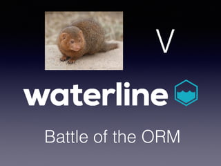 Battle of the ORM
V
 