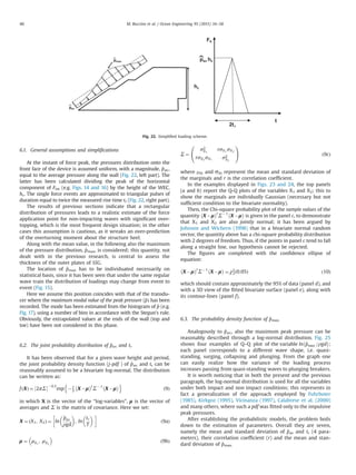 6.1. General assumptions and simpliﬁcations
At the instant of force peak, the pressures distribution onto the
front face of the device is assumed uniform, with a magnitude, ^pav.,
equal to the average pressure along the wall (Fig. 22, left part). The
latter has been calculated dividing the peak of the horizontal
component of Fint (e.g. Figs. 14 and 16) by the height of the WEC,
hc. The single force events are approximated to triangular pulses of
duration equal to twice the measured rise time tr (Fig. 22, right part).
The results of previous sections indicate that a rectangular
distribution of pressures leads to a realistic estimate of the force
application point for non-impacting waves with signiﬁcant over-
topping, which is the most frequent design situation; in the other
cases this assumption is cautious, as it wreaks an over-prediction
of the overturning moment about the structure heel.
Along with the mean value, in the following also the maximum
of the pressure distribution, ^pmax, is considered; this quantity, not
dealt with in the previous research, is central to assess the
thickness of the outer plates of SSG.
The location of ^pmax has to be individuated necessarily on
statistical basis, since it has been seen that under the same regular
wave train the distribution of loadings may change from event to
event (Fig. 15).
Here we assume this position coincides with that of the transdu-
cer where the maximum modal value of the peak pressure (^pÞ has been
recorded. The mode has been estimated from the histogram of ^p (e.g.
Fig. 17), using a number of bins in accordance with the Stegun's rule.
Obviously, the extrapolated values at the ends of the wall (top and
toe) have been not considered in this phase.
6.2. The joint probability distribution of ^pav. and tr
It has been observed that for a given wave height and period,
the joint probability density function (j-pdf ) of ^pav. and tr can be
reasonably assumed to be a bivariate log-normal. The distribution
can be written as:
f Xð Þ ¼ 2πΣ



À 0:5
exp À1
2 X Àμ
À Át
ΣÀ1
X Àμ
À Án o
ð9Þ
in which X is the vector of the “log-variables”, μ is the vector of
averages and Σ is the matrix of covariance. Here we set:
X ¼ X1; X2ð Þ ¼ ln
^pav:
ρgd
 
; ln
tr
T
  !
ð9aÞ
μ ¼ μX1
; μX2
 
ð9bÞ
Σ ¼
σ2
X1
rσX1
σX2
rσX2
σX1
σ2
X2
0
@
1
A ð9cÞ
where mXi and σXi represent the mean and standard deviation of
the marginals and r is the correlation coefﬁcient.
In the examples displayed in Figs. 23 and 24, the top panels
(a and b) report the Q-Q plots of the variables X1 and X2; this to
show the marginals are individually Gaussian (necessary but not
sufﬁcient condition to the bivariate normality).
Then, the Chi-square probability plot of the sample values of the
quantity X Àμ
À Át
ΣÀ1
X Àμ
À Á
is given in the panel c, to demonstrate
that X1 and X2 are also jointly normal; it has been argued by
Johnson and Wichern (1998) that in a bivariate normal random
vector, the quantity above has a chi-square probability distribution
with 2 degrees of freedom. Thus, if the points in panel c tend to fall
along a straight line, our hypothesis cannot be rejected.
The ﬁgures are completed with the conﬁdence ellipse of
equation:
X Àμ
À Át
ΣÀ1
X Àμ
À Á
¼ χ2
2 0:05ð Þ ð10Þ
which should contain approximately the 95% of data (panel d), and
with a 3D view of the ﬁtted bivariate surface (panel e), along with
its contour-lines (panel f).
6.3. The probability density function of ^pmax.
Analogously to ^pav., also the maximum peak pressure can be
reasonably described through a log-normal distribution. Fig. 25
shows four examples of Q–Q plot of the variable ln ^pmax:=ρgd
À Á
;
each panel corresponds to a different wave shape, i.e. quasi-
standing, surging, collapsing and plunging. From the graph one
can easily realize how the variance of the loading process
increases passing from quasi-standing waves to plunging breakers.
It is worth noticing that in both the present and the previous
paragraph, the log-normal distribution is used for all the variables
under both impact and non impact conditions; this represents in
fact a generalization of the approach employed by Fuhrboter
(1985), Kirkgoz (1995), Vicinanza (1997), Calabrese et al. (2000)
and many others, where such a pdf was ﬁtted only to the impulsive
peak pressures.
After establishing the probabilistic models, the problem boils
down to the estimation of parameters. Overall they are seven,
namely the mean and standard deviation of ^pav and tr (4 para-
meters), their correlation coefﬁcient (r) and the mean and stan-
dard deviation of ^pmax.
pmax
pav
Fh
t
2tr
pav hc
hc
Fig. 22. Simpliﬁed loading scheme.
M. Buccino et al. / Ocean Engineering 95 (2015) 34–5848
 