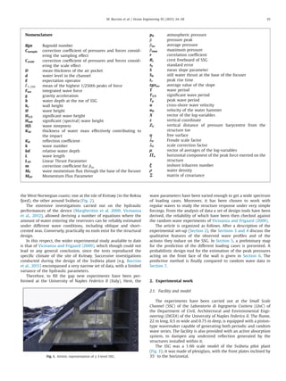 the West Norwegian coasts; one at the isle of Kvitsøy (in the Bokna
fjord), the other around Svåheia (Fig. 2).
The extensive investigations carried out on the hydraulic
performances of the device (Margheritini et al. 2009; Vicinanza
et al., 2012), allowed deriving a number of equations where the
amount of water entering the reservoirs can be reliably estimated
under different wave conditions, including oblique and short-
crested seas. Conversely, practically no tools exist for the structural
design.
In this respect, the wider experimental study available to date
is that of Vicinanza and Frigaard (2009), which though could not
lead to any general conclusion, since the tests reproduced the
speciﬁc climate of the site of Kvitsøy. Successive investigations
conducted during the design of the Svåheia plant (e.g. Buccino
et al., 2011) encompassed a very narrow set of data, with a limited
variance of the hydraulic parameters.
Therefore, to ﬁll the gap new experiments have been per-
formed at the University of Naples Federico II (Italy). Here, the
wave parameters have been varied enough to get a wide spectrum
of loading cases. Moreover, it has been chosen to work with
regular waves to study the structure response under very simple
forcings. From the analysis of data a set of design tools have been
derived, the reliability of which have been then checked against
the random wave experiments of Vicinanza and Frigaard (2009).
The article is organized as follows. After a description of the
experimental set-up (Section 2), the Sections 3 and 4 discuss the
qualitative features of the observed wave proﬁles and of the
actions they induce on the SSG. In Section 5, a preliminary map
for the prediction of the different loading cases is presented. A
probabilistic design tool for the estimation of the peak pressures
acting on the front face of the wall is given in Section 6. The
predictive method is ﬁnally compared to random wave data in
Section 7.
2. Experimental work
2.1. Facility and model
The experiments have been carried out at the Small Scale
Channel (SSC) of the Laboratorio di Ingegneria Costiera (LInC) of
the Department of Civil, Architectural and Environmental Engi-
neering (DICEA) of the University of Naples Federico II. The ﬂume,
22 m long, 0.5 m wide and 0.75 m deep, is equipped with a piston-
type wavemaker capable of generating both periodic and random
wave series. The facility is also provided with an active absorption
system, to dampen any undesired reﬂection generated by the
structures installed within it.
The SSG was a 1:66 scale model of the Svåheia pilot plant
(Fig. 3); it was made of plexiglass, with the front plates inclined by
351 to the horizontal.
Nomenclature
Bgn Bagnold number
Csample correction coefﬁcient of pressures and forces consid-
ering the sampling effect
Cscale correction coefﬁcient of pressures and forces consid-
ering the scale effect
D mean thickness of the air pocket
d water level in the channel
E expectation operator
^F1=250 mean of the highest 1/250th peaks of force
Fint integrated wave force
g gravity acceleration
h water depth at the toe of SSG
hc wall height
H wave height
H1/3 signiﬁcant wave height
Hm0 signiﬁcant (spectral) wave height
H/L wave steepness
KW thickness of water mass effectively contributing to
the impact
KR reﬂection coefﬁcient
k wave number
kd relative water depth
L wave length
LTP Linear Thrust Parameter
m correction coefﬁcient for ^pav
MF wave momentum ﬂux through the base of the focuser
MFP Momentum Flux Parameter
p0 atmospheric pressure
^p pressure peak
^pav average pressure
^pmax maximum pressure
r correlation coefﬁcient
Rc crest freeboard of SSG
se standard error
S mean slope parameter
S0 still water thrust at the base of the focuser
tr peak rise time
tgαav average value of the slope
T wave period
T1/3 signiﬁcant wave period
Tp peak wave period
u cross-shore wave velocity
u0 velocity of the water hammer
X vector of the log-variables
z vertical coordinate
ZG vertical distance of pressure barycentre from the
structure toe
η free surface
λF Froude scale factor
λS scale correction factor
μ vector of averages of the log-variables
Πx horizontal component of the peak force exerted on the
structure
ξ inshore Iribarren number
ρ water density
Σ matrix of covariance
Fig. 1. Artistic representation of a 3-level SSG.
M. Buccino et al. / Ocean Engineering 95 (2015) 34–58 35
 