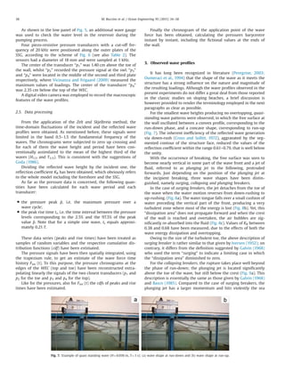 As shown in the low panel of Fig. 5, an additional wave gauge
was used to check the water level in the reservoir during the
pumping process.
Four piezo-resistive pressure transducers with a cut-off fre-
quency of 20 kHz were positioned along the outer plates of the
SSG, according to the scheme of Fig. 6 (see also Table 2). The
sensors had a diameter of 18 mm and were sampled at 1 kHz.
The center of the transducer “p1” was 1.40 cm above the toe of
the wall, whilst “p2” recorded the pressure signal at the swl. “p3”
and “p4” were located in the middle of the second and third plate
respectively, where Vicinanza and Frigaard (2009) measured the
maximum values of loadings. The center of the transducer “p4”
was 2.35 cm below the top of the WEC.
A digital video camera was employed to record the macroscopic
features of the wave proﬁles.
2.5. Data processing
From the application of the Zelt and Skjelbreia method, the
time-domain ﬂuctuations of the incident and the reﬂected wave
proﬁles were obtained. As mentioned before, these signals were
limited in the band 0.5–1.5 the fundamental frequency of the
waves. The chronograms were subjected to zero up crossing and
for each of them the wave height and period have been con-
ventionally assimilated to the mean of the highest third of the
waves (H1/3 and T1/3). This is consistent with the suggestions of
Goda (1986).
Dividing the reﬂected wave height by the incident one, the
reﬂection coefﬁcient KR has been obtained, which obviously refers
to the whole model including the foreshore and the SSG.
As far as the pressure data is concerned, the following quan-
tities have been calculated for each wave period and each
transducer:
 the pressure peak ^p, i.e. the maximum pressure over a
wave cycle;
 the peak rise time tr, i.e. the time interval between the pressure
levels corresponding to the 2.5% and the 97.5% of the peak
value ^p. Note that for a simple sine wave, tr equals approxi-
mately 0.21 T.
These data series (peaks and rise times) have been treated as
samples of random variables and the respective cumulative dis-
tribution functions (cdf) have been estimated.
The pressure signals have been then spatially integrated, using
the trapezium rule, to get an estimate of the wave force time
history Fint (t). To this purpose, the pressure chronograms at the
edges of the WEC (top and toe) have been reconstructed extra-
polating linearly the signals of the two closest transducers (p1 and
p2 for the toe and p3 and p4 for the top).
Like for the pressures, also for Fint (t) the cdfs of peaks and rise
times have been estimated.
Finally the chronogram of the application point of the wave
force has been obtained, calculating the pressures barycentre
instant by instant, including the ﬁctional values at the ends of
the wall.
3. Observed wave proﬁles
It has long been recognized in literature (Peregrine, 2003;
Oumeraci et al., 1994) that the shape of the wave as it meets the
structure has a strong inﬂuence on the nature and magnitude of
the resulting loadings. Although the wave proﬁles observed in the
present experiments do not differ a great deal from those reported
in the classic studies on sloping beaches, a brief discussion is
however provided to render the terminology employed in the next
paragraphs as clear as possible.
For the smallest wave heights producing no overtopping, quasi-
standing wave patterns were observed, in which the free surface at
the wall oscillated between a convex proﬁle, corresponding to the
run-down phase, and a concave shape, corresponding to run-up
(Fig. 7). The inherent inefﬁciency of the reﬂected wave generation
via down-rush (Cross and Sollitt, 1972), aggravated by the seg-
mented contour of the structure face, reduced the values of the
reﬂection coefﬁcient within the range 0.61–0.79, that is well below
the unity.
With the occurrence of breaking, the free surface was seen to
become nearly vertical in some part of the wave front and a jet of
ﬂuid, referred to as plunging jet in the following, protruded
forwards. Just depending on the position of the plunging jet at
the incipient breaking, three wave shapes have been distin-
guished, namely surging, collapsing and plunging breakers.
In the case of surging breakers, the jet detaches from the toe of
the wave when the water motion reverses from down-rushing to
up-rushing. (Fig. 8a). The water tongue falls over a small cushion of
water preceding the vertical part of the front, producing a very
turbulent zone where most of the energy is lost (Fig. 8b). Yet, this
“dissipation area” does not propagate forward and when the crest
of the wall is reached and overtaken, the air bubbles are sig-
niﬁcantly re-absorbed into the ﬂuid (Fig. 8c). Values of KR between
0.38 and 0.68 have been measured, due to the effects of both the
wave energy dissipation and overtopping.
Owing to the size of the turbulent toe, the above description of
surging breaker is rather similar to that given by Iversen (1952); on
contrary, it differs from the deﬁnition suggested by Galvin (1968)
who used the term “surging” to indicate a limiting case in which
the “dissipation area” diminished to zero.
For the collapsing breakers, the rupture takes place well beyond
the phase of run-down; the plunging jet is located signiﬁcantly
above the toe of the wave, but still below the crest (Fig. 9a). This
description is essentially the same as those given by Galvin (1968)
and Basco (1985). Compared to the case of surging breakers, the
plunging jet has a larger momentum and hits violently the sea
Fig. 7. Example of quasi standing wave (H¼0.036 m, T¼1 s): (a) wave shape at run-down and (b) wave shape at run-up.
M. Buccino et al. / Ocean Engineering 95 (2015) 34–5838
 