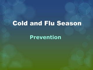 Cold and Flu Season
Prevention
 