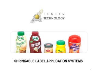 SHRINKABLE LABEL APPLICATION SYSTEMS
1
 