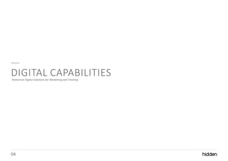 04
DIGITAL CAPABILITIESImmersive Digital Solutions for Marketing and Training
 