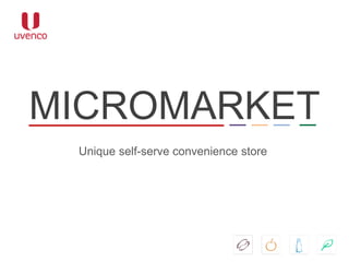 MICROMARKET
Unique self-serve convenience store
 