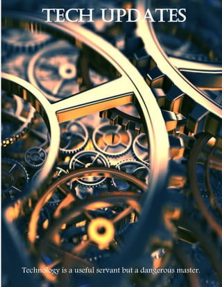 TECH UPDATES
Technology is a useful servant but a dangerous master.
 