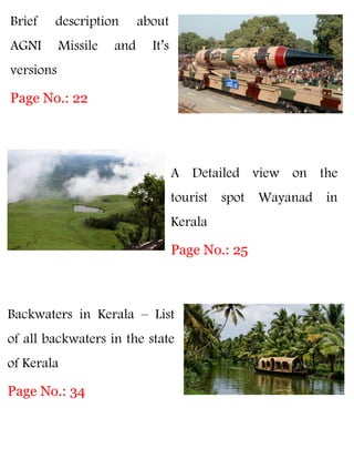 Brief description about
AGNI Missile and It’s
versions
Page No.: 22
A Detailed view on the
tourist spot Wayanad in
Kerala
Page No.: 25
Backwaters in Kerala – List
of all backwaters in the state
of Kerala
Page No.: 34
 