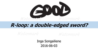 R-loop: a double-edged sword?
Inga Songailiene
2016-06-03
Watermark
Watermark Watermark
Watermark
 