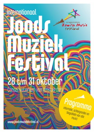 Joods
Muziek
Festival
28 t/m 31 oktober
Conservatorium van Amsterdam
Programmainformatie, achtergronden enbiograﬁeën van allemusici
www.joodsmuziekfestival.nl
 