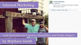 Inbound Marketing
Lead Generation for Learners, Storytellers and People-Helpers
by Matthew Smith
 